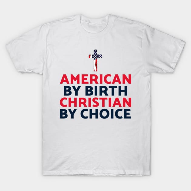 American by birth Christian by choice T-Shirt by FTLOG